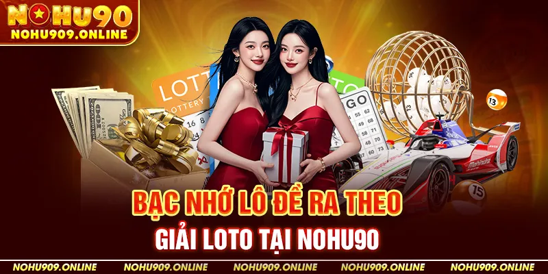 Bạc nhớ lô đề ra theo giải loto Tại Nohu90