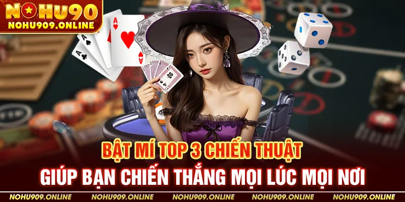Bật Mí Top 3 Chiến Thuật Giúp Bạn Chiến Thắng Mọi Lúc Mọi Nơi