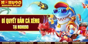 Bí Quyết Bắn Cá Xèng Tại Nohu90
