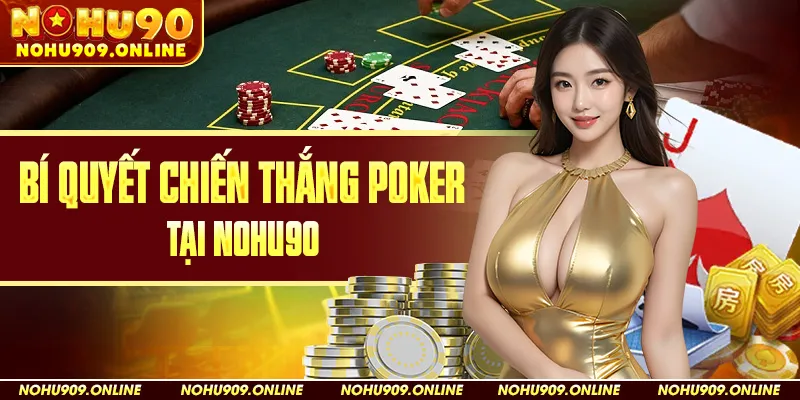Bí Quyết Chiến Thắng Poker Tại Nohu90