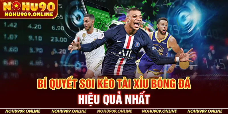 Bí quyết soi Kèo Tài Xỉu bóng đá hiệu quả nhất
