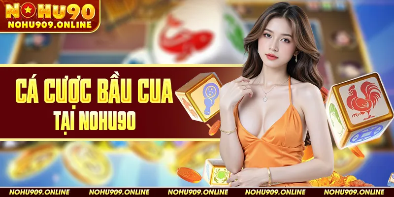 Cá Cược Bầu Cua Tại Nohu90