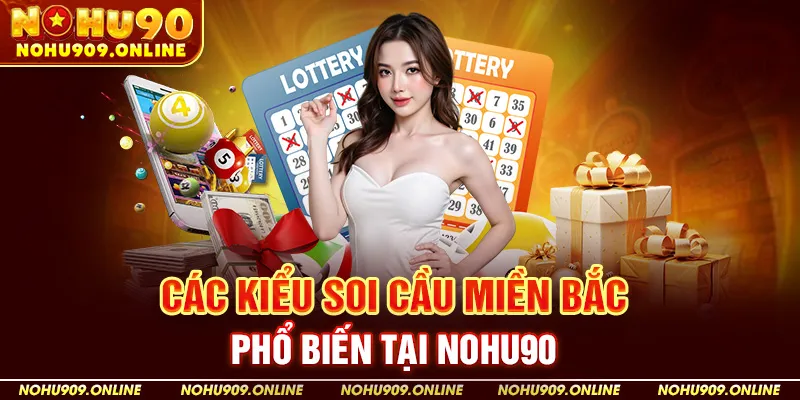 Các Kiểu Soi Cầu Miền Bắc Phổ Biến Tại Nohu90