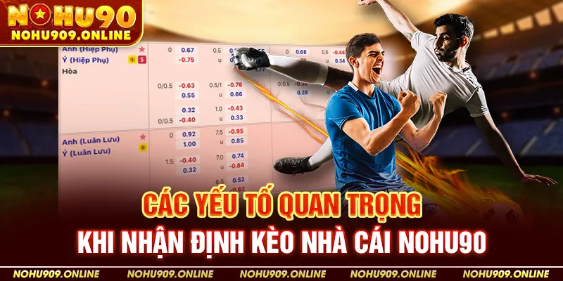 Các Yếu Tố Quan Trọng Khi Nhận Định Kèo Nhà Cái Nohu90