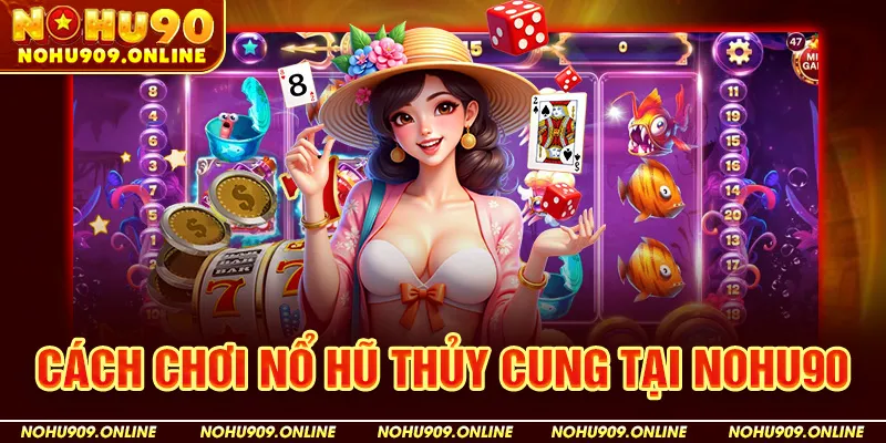 Cách Chơi Nổ Hũ Thủy Cung Tại Nohu90