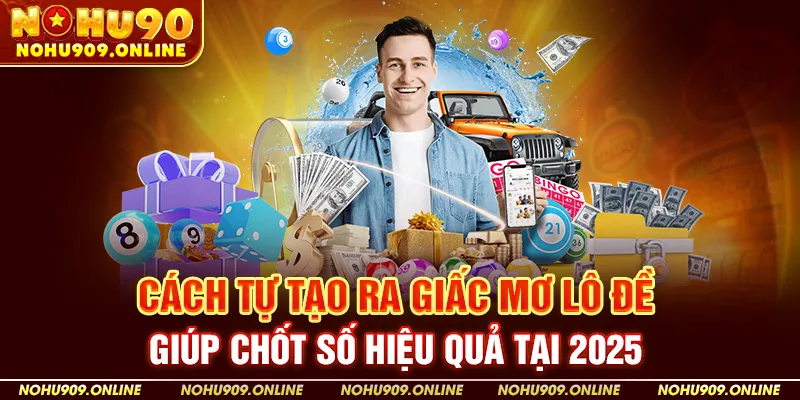 Cách Tự Tạo Ra Giấc Mơ Lô Đề Giúp Chốt Số Hiệu Quả Tại Nohu90