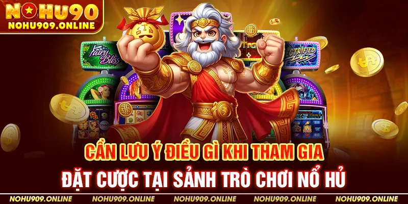 Cần lưu ý điều gì khi tham gia đặt cược tại sảnh trò chơi?