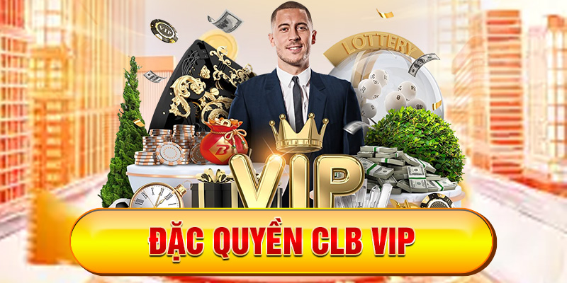 ĐẶC QUYỀN CLB VIP