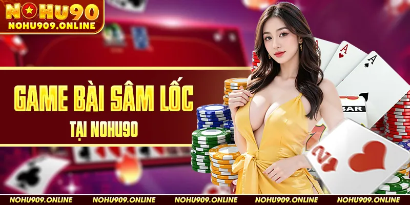 Game Bài Sâm Lốc Tại Nohu90