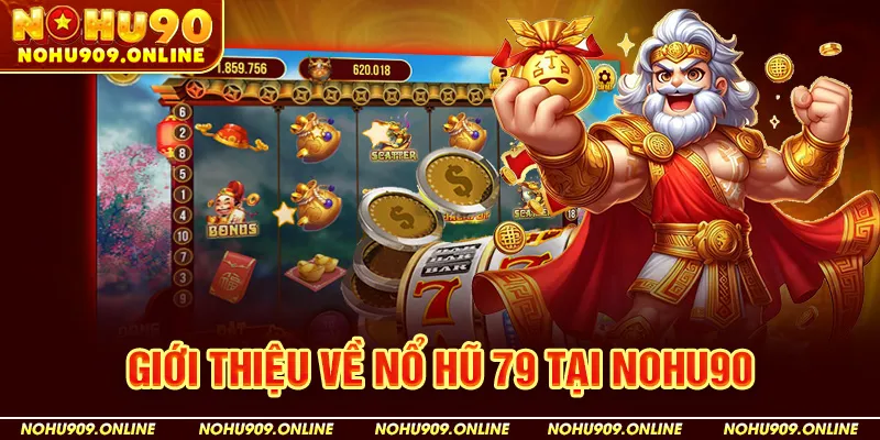 Giới Thiệu Về Nổ Hũ 79 Tại Nohu90