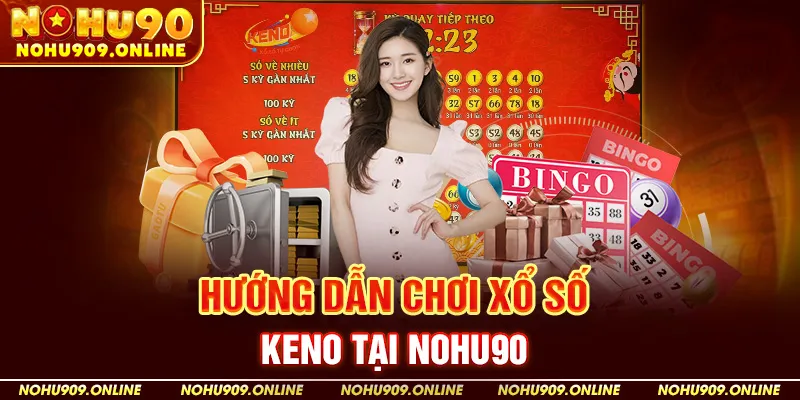 Hướng Dẫn Chơi Xổ Số Keno Tại Nohu90