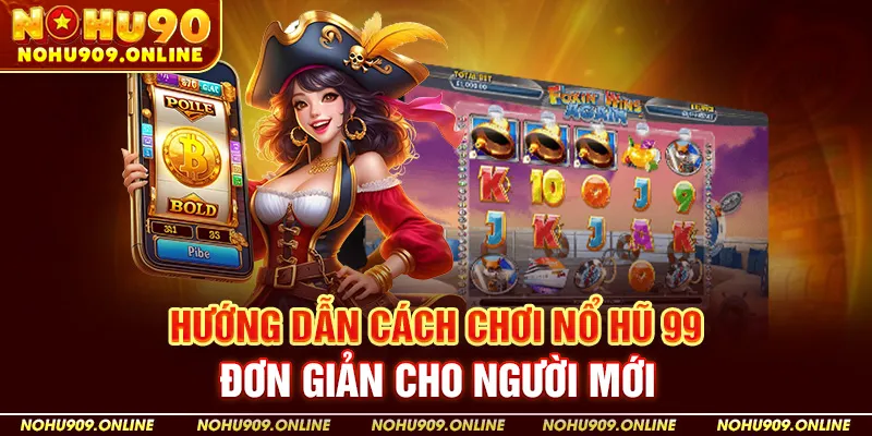 Nohu90 Hướng Dẫn Cách Chơi Nổ Hũ 99 Đơn Giản Cho Người Mới