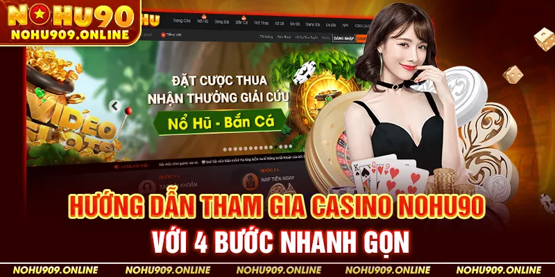 Hướng dẫn tham gia Casino Nohu90 với 4 bước nhanh gọn