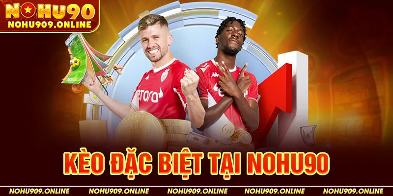 Kèo Đặc Biệt (Special Bets) Tại Nohu90
