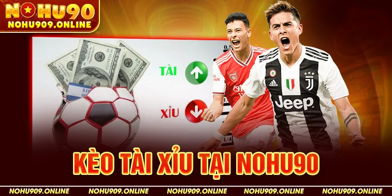 Kèo Tài Xỉu (Over/Under) Tại Nohu90