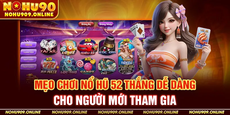 Mẹo Chơi Nổ Hũ 52 Thắng Dễ Dàng Cho Người Mới Tham Gia