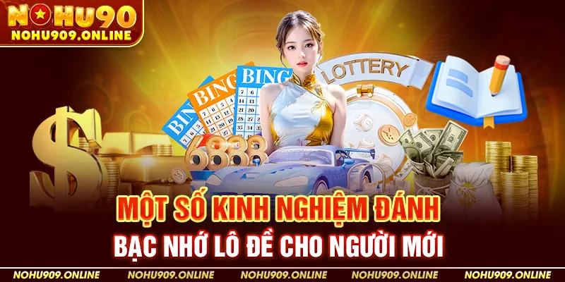 Một Số Kinh Nghiệm Đánh Bạc Nhớ Lô Đề Cho Người Mới Tại Nohu90