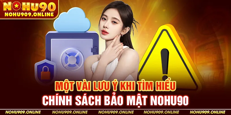 Một vài lưu ý khi tìm hiểu chính sách bảo mật Nohu90