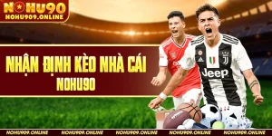 Nhận Định Kèo Nhà Cái Nohu90 Hôm Nay