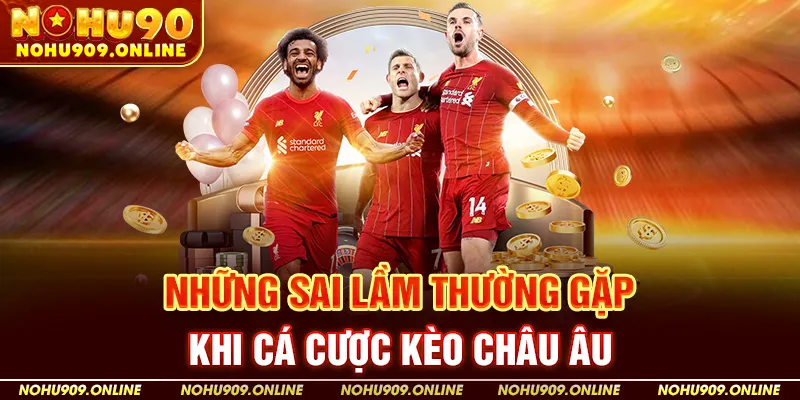 Những Sai Lầm Thường Gặp Khi Cá Cược Kèo Châu Âu