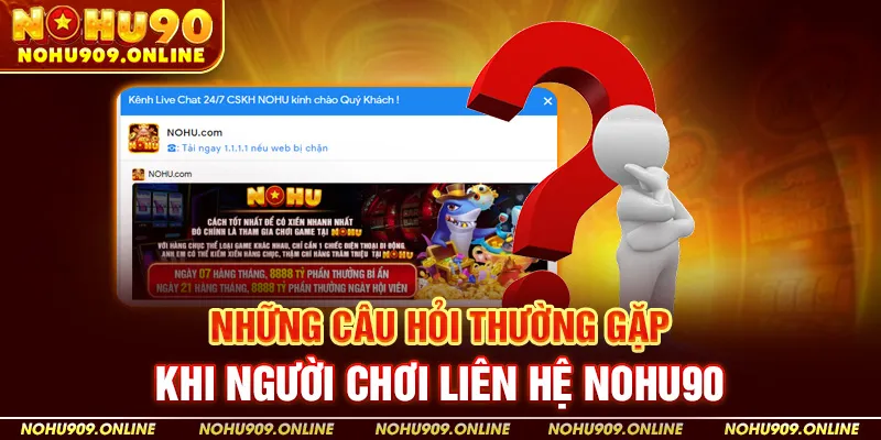 Những câu hỏi thường gặp khi người chơi liên hệ NOHU90