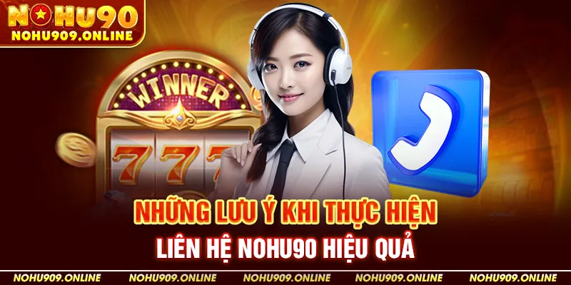 Những lưu ý khi thực hiện liên hệ NOHU90 hiệu quả