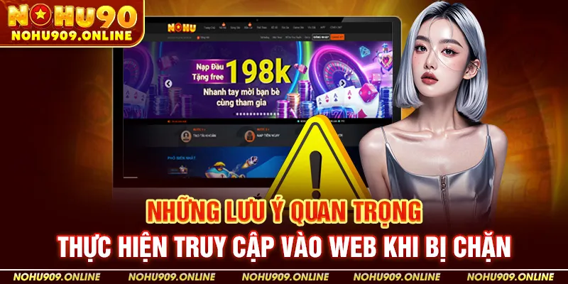 Những lưu ý quan trọng thực hiện truy cập vào web khi bị chặn