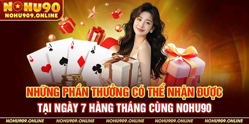 Những Phần Thưởng Có Thể Nhận Được Tại Ngày 7 Hàng Tháng Cùng Nohu90