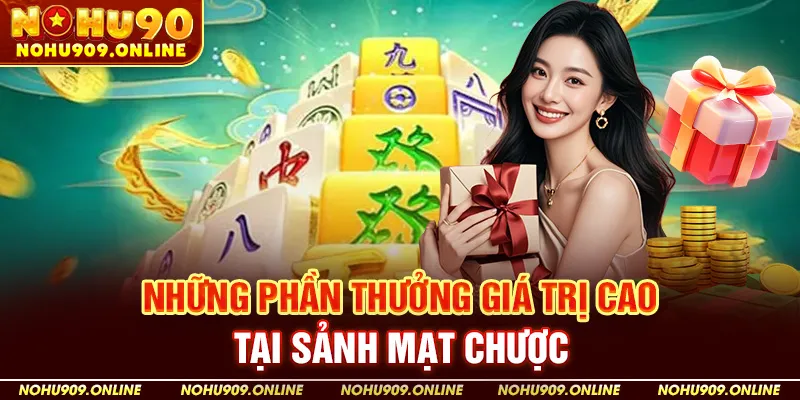 Những Phần Thưởng Giá Trị Cao Tại Sảnh Mạt Chược