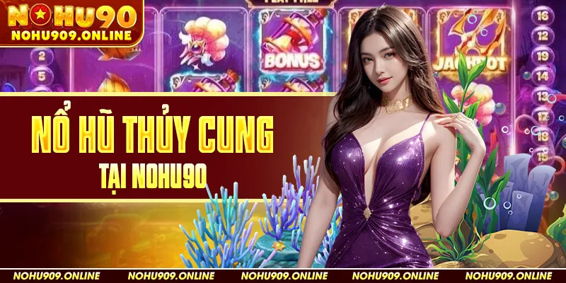 Nổ Hũ Thủy Cung Tại Nohu90