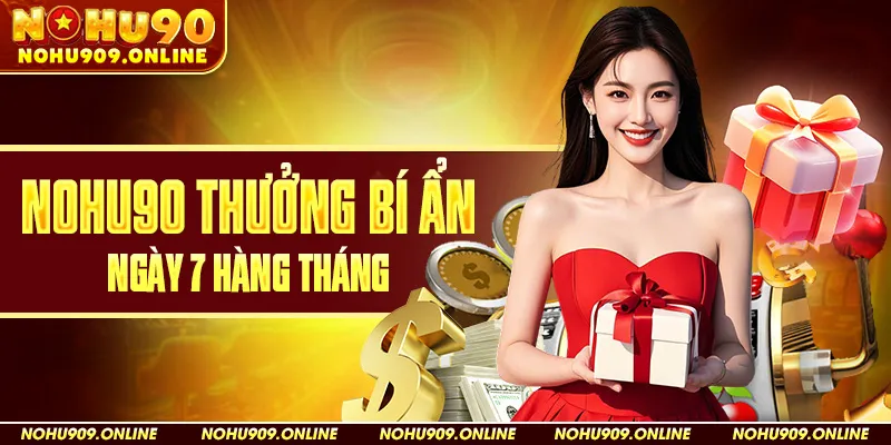 Nohu90 Thưởng Bí Ẩn Ngày 7 Hàng Tháng