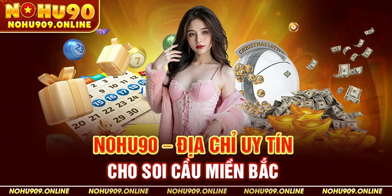Nohu90 – Địa Chỉ Uy Tín Cho Soi Cầu Miền Bắc