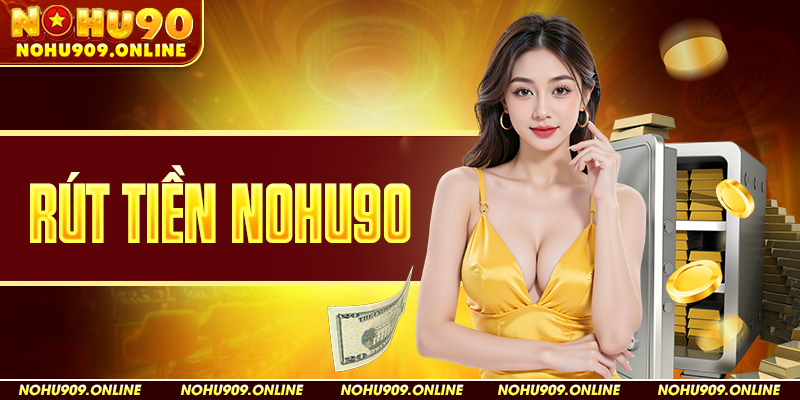 Rút Tiền NOHU90