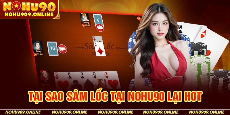 Tại Sao Sâm Lốc Tại Nohu90 Lại Hot?