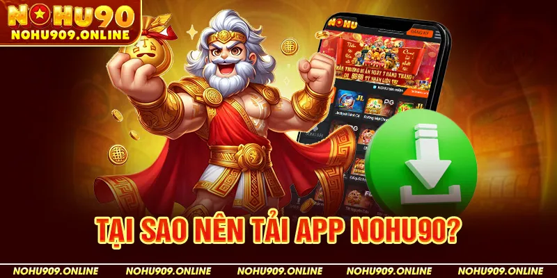 Tại Sao Nên Tải App Nohu90?