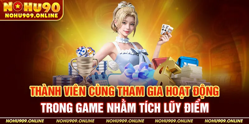 Thành viên cùng tham gia hoạt động trong game nhằm tích lũy điểm