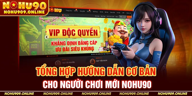 Tổng Hợp Hướng Dẫn Cơ Bản Cho Người Chơi Mới Nohu90