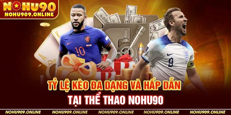 Tỷ lệ kèo đa dạng và hấp dẫn tại thể thao Nohu90