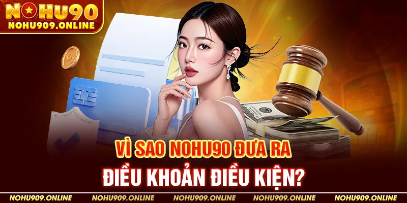 Vì sao Nohu90 đưa ra điều khoản điều kiện?