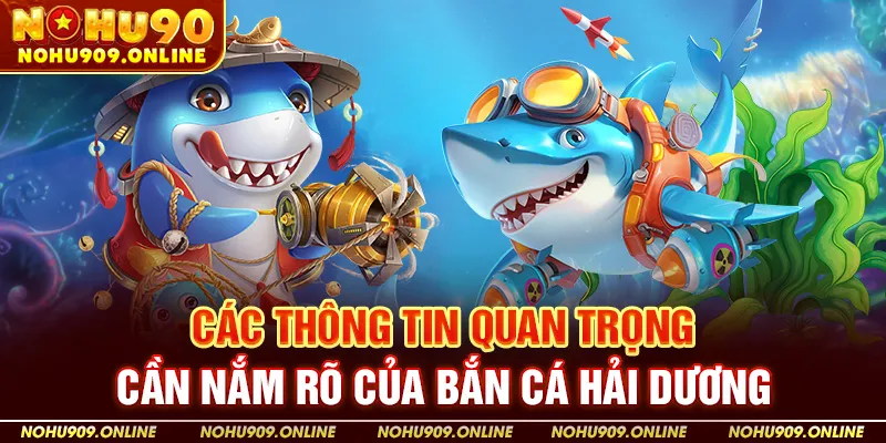 Các Thông Tin Quan Trọng Cần Nắm Rõ Của Bắn Cá Hải Dương