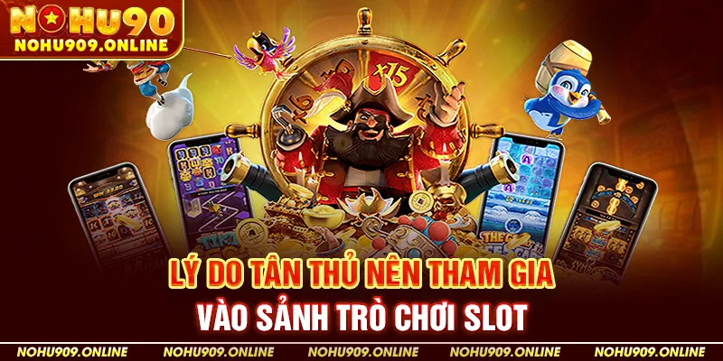 Lý do tân thủ nên tham gia vào sảnh trò chơi slot