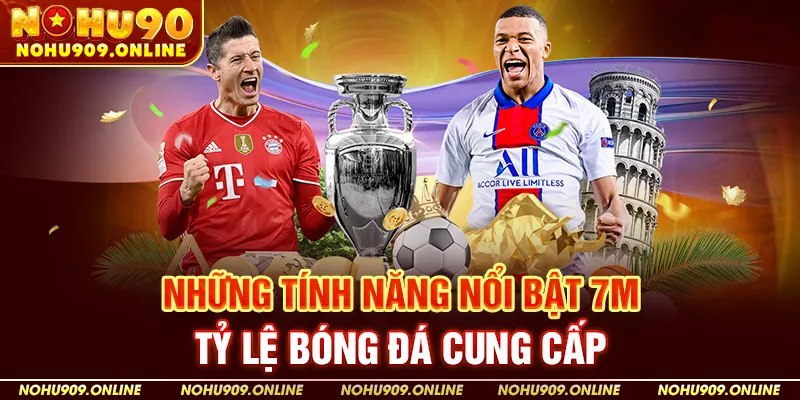 Những Tính Năng Nổi Bật 7m Tỷ Lệ Bóng Đá Cung Cấp